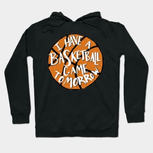 I Have a Basketball Game Tomorrow Hoodie